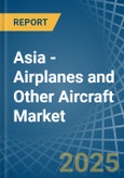 Asia - Airplanes and Other Aircraft - Market Analysis, Forecast, Size, Trends and Insights- Product Image