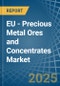 EU - Precious Metal Ores and Concentrates - Market Analysis, Forecast, Size, Trends and Insights - Product Image