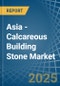 Asia - Calcareous Building Stone - Market Analysis, Forecast, Size, Trends and Insights - Product Image