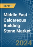 Middle East - Calcareous Building Stone - Market Analysis, Forecast, Size, Trends and Insights- Product Image