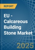 EU - Calcareous Building Stone - Market Analysis, Forecast, Size, Trends and Insights- Product Image