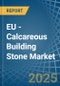 EU - Calcareous Building Stone - Market Analysis, Forecast, Size, Trends and Insights - Product Image