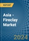 Asia - Fireclay - Market Analysis, Forecast, Size, Trends and Insights - Product Image