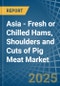 Asia - Fresh or Chilled Hams, Shoulders and Cuts of Pig Meat - Market Analysis, Forecast, Size, Trends and Insights - Product Thumbnail Image