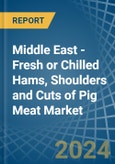 Middle East - Fresh or Chilled Hams, Shoulders and Cuts of Pig Meat - Market Analysis, Forecast, Size, Trends and Insights- Product Image