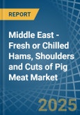 Middle East - Fresh or Chilled Hams, Shoulders and Cuts of Pig Meat - Market Analysis, Forecast, Size, Trends and Insights- Product Image