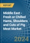 Middle East - Fresh or Chilled Hams, Shoulders and Cuts of Pig Meat - Market Analysis, Forecast, Size, Trends and Insights - Product Thumbnail Image