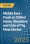 Middle East - Fresh or Chilled Hams, Shoulders and Cuts of Pig Meat - Market Analysis, Forecast, Size, Trends and Insights - Product Image