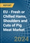 EU - Fresh or Chilled Hams, Shoulders and Cuts of Pig Meat - Market Analysis, Forecast, Size, Trends and Insights - Product Thumbnail Image