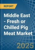 Middle East - Fresh or Chilled Pig Meat - Market Analysis, Forecast, Size, Trends and Insights- Product Image