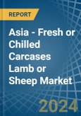 Asia - Fresh or Chilled Carcases Lamb or Sheep - Market Analysis, Forecast, Size, Trends and Insights- Product Image
