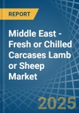 Middle East - Fresh or Chilled Carcases Lamb or Sheep - Market Analysis, Forecast, Size, Trends and Insights- Product Image