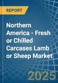 Northern America - Fresh or Chilled Carcases Lamb or Sheep - Market Analysis, Forecast, Size, Trends and Insights- Product Image