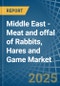 Middle East - Meat and offal of Rabbits, Hares and Game - Market Analysis, Forecast, Size, Trends and Insights - Product Thumbnail Image