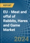 EU - Meat and offal of Rabbits, Hares and Game - Market Analysis, Forecast, Size, Trends and Insights - Product Image