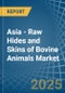 Asia - Raw Hides and Skins of Bovine Animals - Market Analysis, Forecast, Size, Trends and Insights - Product Image