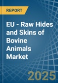 EU - Raw Hides and Skins of Bovine Animals - Market Analysis, Forecast, Size, Trends and Insights- Product Image