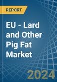 EU - Lard and Other Pig Fat (Rendered) - Market Analysis, Forecast, Size, Trends and Insights- Product Image