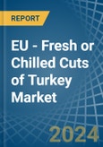 EU - Fresh or Chilled Cuts of Turkey - Market Analysis, Forecast, Size, Trends and Insights- Product Image