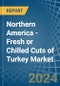 Northern America - Fresh or Chilled Cuts of Turkey - Market Analysis, Forecast, Size, Trends and Insights - Product Image