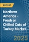 Northern America - Fresh or Chilled Cuts of Turkey - Market Analysis, Forecast, Size, Trends and Insights - Product Image