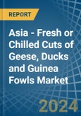 Asia - Fresh or Chilled Cuts of Geese, Ducks and Guinea Fowls - Market Analysis, Forecast, Size, Trends and Insights- Product Image