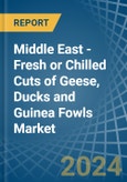 Middle East - Fresh or Chilled Cuts of Geese, Ducks and Guinea Fowls - Market Analysis, Forecast, Size, Trends and Insights- Product Image