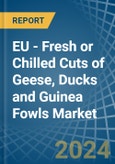 EU - Fresh or Chilled Cuts of Geese, Ducks and Guinea Fowls - Market Analysis, Forecast, Size, Trends and Insights- Product Image