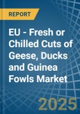 EU - Fresh or Chilled Cuts of Geese, Ducks and Guinea Fowls - Market Analysis, Forecast, Size, Trends and Insights- Product Image