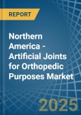 Northern America - Artificial Joints for Orthopedic Purposes - Market Analysis, forecast, Size, Trends and Insights- Product Image