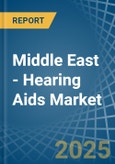 Middle East - Hearing Aids (Excl. Parts and Accessories) - Market Analysis, Forecast, Size, Trends and Insights- Product Image