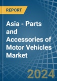 Asia - Parts and Accessories of Motor Vehicles - Market Analysis, Forecast, Size, Trends and Insights- Product Image