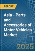 Asia - Parts and Accessories of Motor Vehicles - Market Analysis, Forecast, Size, Trends and Insights- Product Image