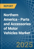 Northern America - Parts and Accessories of Motor Vehicles - Market Analysis, Forecast, Size, Trends and Insights- Product Image