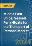 Middle East - Ships, Vessels, Ferry-Boats for the Transport of Persons - Market Analysis, forecast, Size, Trends and Insights- Product Image