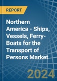 Northern America - Ships, Vessels, Ferry-Boats for the Transport of Persons - Market Analysis, forecast, Size, Trends and Insights- Product Image