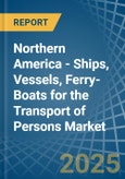 Northern America - Ships, Vessels, Ferry-Boats for the Transport of Persons - Market Analysis, forecast, Size, Trends and Insights- Product Image