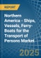 Northern America - Ships, Vessels, Ferry-Boats for the Transport of Persons - Market Analysis, forecast, Size, Trends and Insights - Product Image