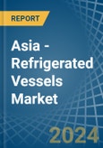 Asia - Refrigerated Vessels (Ships) - Market Analysis, Forecast, Size, Trends and Insights- Product Image