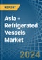 Asia - Refrigerated Vessels (Ships) - Market Analysis, Forecast, Size, Trends and Insights - Product Thumbnail Image