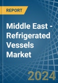 Middle East - Refrigerated Vessels (Ships) - Market Analysis, Forecast, Size, Trends and Insights- Product Image
