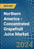 Northern America - Concentrated Grapefruit Juice - Market Analysis, Forecast, Size, Trends and Insights- Product Image