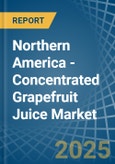 Northern America - Concentrated Grapefruit Juice - Market Analysis, Forecast, Size, Trends and Insights- Product Image