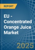 EU - Concentrated Orange Juice - Market Analysis, Forecast, Size, Trends and Insights- Product Image