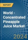 World - Concentrated Pineapple Juice - Market Analysis, Forecast, Size, Trends and Insights- Product Image
