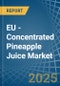 EU - Concentrated Pineapple Juice - Market Analysis, Forecast, Size, Trends and Insights - Product Thumbnail Image