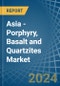 Asia - Porphyry, Basalt and Quartzites - Market Analysis, Forecast, Size, Trends and Insights - Product Image