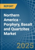 Northern America - Porphyry, Basalt and Quartzites - Market Analysis, Forecast, Size, Trends and Insights- Product Image