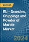 EU - Granules, Chippings and Powder of Marble - Market Analysis, Forecast, Size, Trends and Insights - Product Image