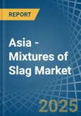 Asia - Mixtures of Slag - Market Analysis, Forecast, Size, Trends and Insights- Product Image
